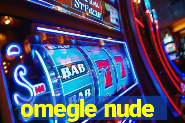 omegle nude